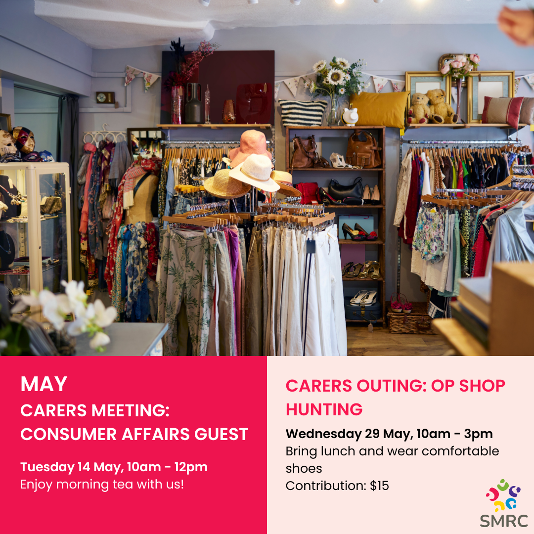Attend Carers meeting Tuesday 14 May 10am to 12pm, or Careers outing op shop hunting Wednesday 19 May 10am to 3pm